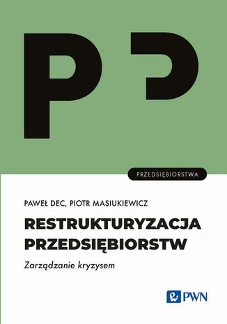 Restrukturyzacja przedsiębiorstw. Zarządzanie kryzysem Piotr Masiukiewicz, Paweł Dec - okladka książki