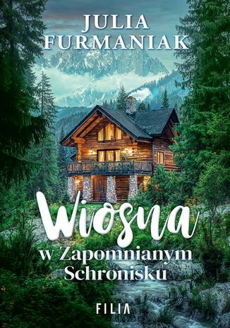 Wiosna w Zapomnianym Schronisku Julia Furmaniak - okladka książki