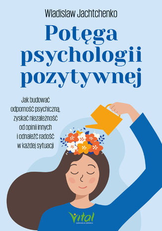 Potęga psychologii pozytywnej Wladislaw Jachtchenko - okladka książki