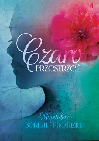 Czaroprzestrzeń Magdalena Bernat-Protaziuk - okladka książki