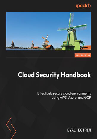 Cloud Security Handbook. Effectively secure cloud environments using AWS, Azure, and GCP - Second Edition Eyal Estrin - okladka książki