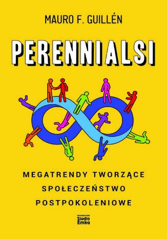 Perennialsi. Megatrendy tworzące społeczeństwo postpokoleniowe Mauro F. Guillén - okladka książki