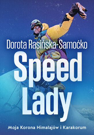 Speed Lady. Moja Korona Himalajów i Karakorum Dorota Rasińska-Samoćko - okladka książki