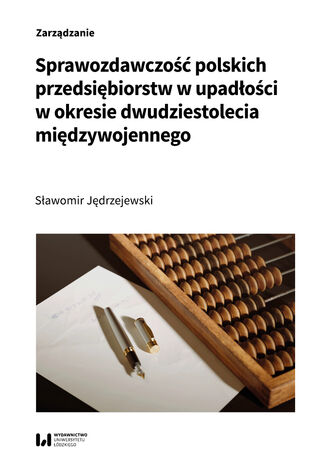 Sprawozdawczość polskich przedsiębiorstw w upadłości w okresie dwudziestolecia międzywojennego Sławomir Jędrzejewski - okladka książki