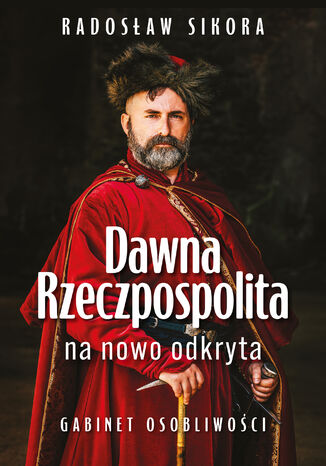 Dawna Rzeczpospolita na nowo odkryta Radosław Sikora - okladka książki