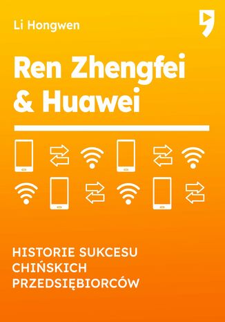 Ren Zhengfei & HUAWEI. Historie sukcesu chińskich przedsiębiorców Li Hongwen - okladka książki