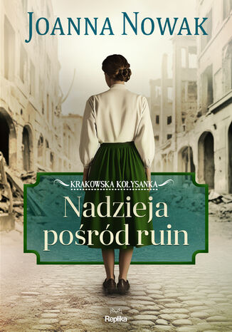 Nadzieja pośród ruin Krakowska kołysanka tom 1 Joanna Nowak - okladka książki