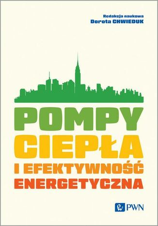 Pompy ciepła i efektywność energetyczna Dorota Chwieduk - okladka książki