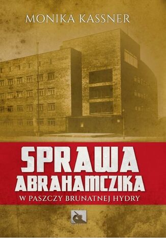 Sprawa Abrahamczika. W paszczy brunatnej hydry Monika Kassner - okladka książki