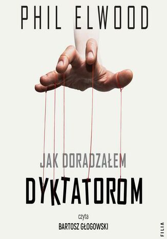 Jak doradzałem dyktatorom Phil Elwood - audiobook MP3