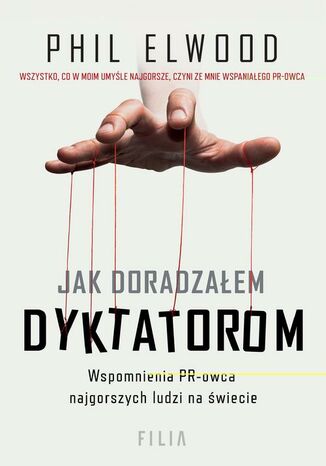 Jak doradzałem dyktatorom Phil Elwood - okladka książki