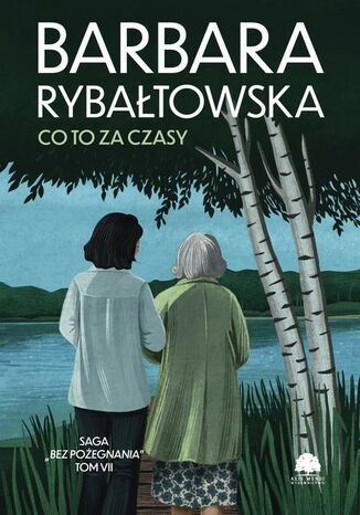 Saga BEZ POŻEGNANIA. Tom 7. Co to za czasy Barbara Rybałtowska - okladka książki