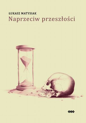 Naprzeciw przeszłości Łukasz Matysiak - okladka książki