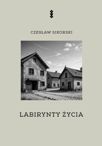 Labirynty życia Czesław Sikorski - okladka książki