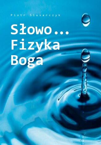 SłowoFizyka Boga Piotr Ślusarczyk - okladka książki