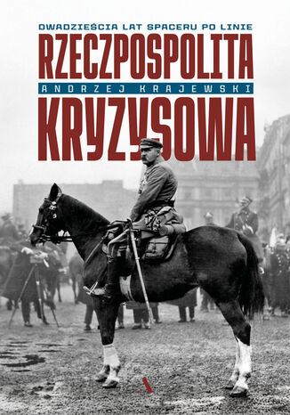 Rzeczpospolita kryzysowa. Dwadzieścia lat spaceru po linie Andrzej Krajewski - okladka książki