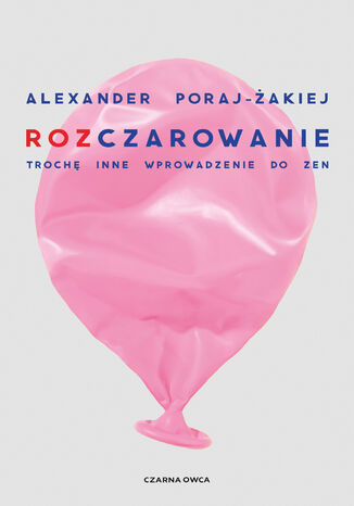 Rozczarowanie. Trochę inne wprowadzenie do zen Alexander Poraj-Żakiej - okladka książki