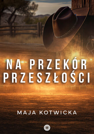 Na przekór przeszłości Maja Kotwicka - okladka książki