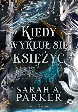 Spadające księżyce. Kiedy wykluł się księżyc. Tom 1 Sarah A. Parker - okladka książki