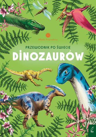 Młodzi przyrodnicy. Przewodnik po świecie dinozaurów Sabina Izydorczyk - okladka książki