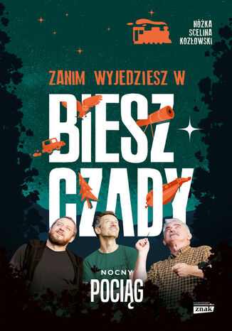 Zanim wyjedziesz w Bieszczady. Nocny pociąg Kazimierz Nóżka, Marcin Scelina, Maciej Kozłowski - okladka książki