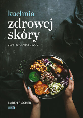 Kuchnia zdrowej skóry. Jedz i wyglądaj młodo Fischer Karen - okladka książki