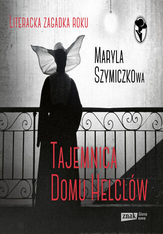 Tajemnica Domu Helclów. Śledztwa profesorowej Szczupaczyńskiej Jacek Dehnel, Piotr Tarczyński, Maryla Szymiczkowa - okladka książki