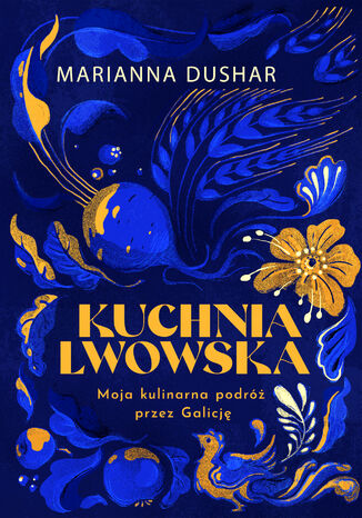 Kuchnia lwowska. Moja kulinarna podróż przez Galicję Marianna Dushar, Ihor Lylo - okladka książki