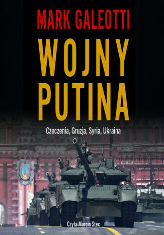 Wojny Putina. Czeczenia, Gruzja, Syria, Ukraina Mark Galeotti - okladka książki