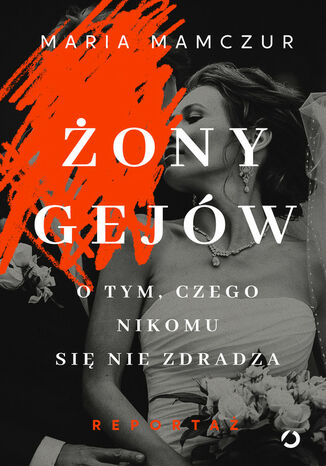 Żony gejów. O tym, czego nikomu się nie zdradza Maria Mamczur - okladka książki