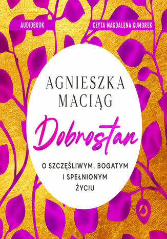 Dobrostan. O szczęśliwym, bogatym i spełnionym życiu Agnieszka Maciąg - audiobook MP3