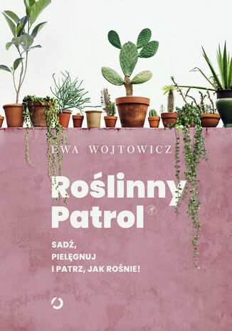 Roślinny Patrol. Sadź, pielęgnuj i patrz, jak rośnie! Wójtowicz Ewa - okladka książki