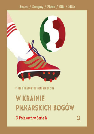 W krainie piłkarskich bogów. O Polakach w Serie A Piotr Dumanowski, Dominik Guziak - audiobook MP3