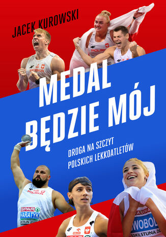 Medal będzie mój. Droga na szczyt polskich lekkoatletów Jacek Kurowski - okladka książki