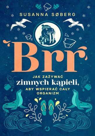 Brr. Jak zażywać zimnych kąpieli, aby wspierać cały organizm Susanna Sberg - okladka książki