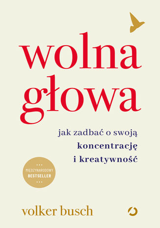 Wolna głowa. Jak zadbać o swoją koncentrację i kreatywność Volker Busch - okladka książki