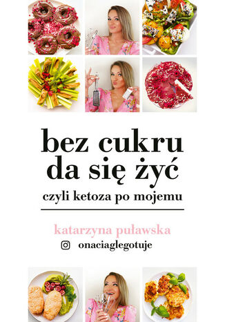 Bez cukru da się żyć, czyli ketoza po mojemu Katarzyna Puławska - okladka książki