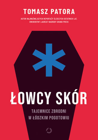 Łowcy skór. Tajemnice zbrodni w łódzkim pogotowiu Tomasz Patora - okladka książki