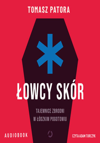 Łowcy skór. Tajemnice zbrodni w łódzkim pogotowiu Tomasz Patora - audiobook MP3