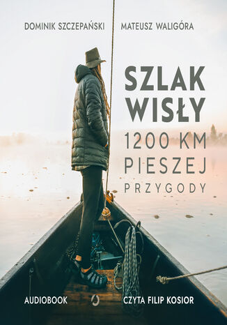 Szlak Wisły. 1200 km pieszej przygody Mateusz Waligóra, Dominik Szczepański - okladka książki