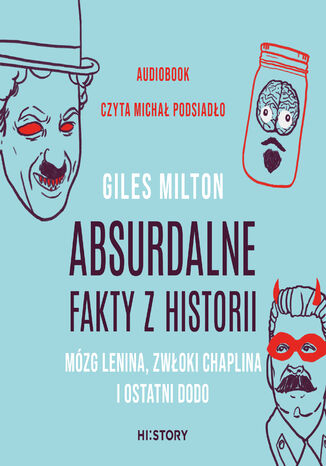 Absurdalne fakty z historii. Mózg Lenina, zwłoki Chaplina i ostatni dodo Giles Milton - okladka książki