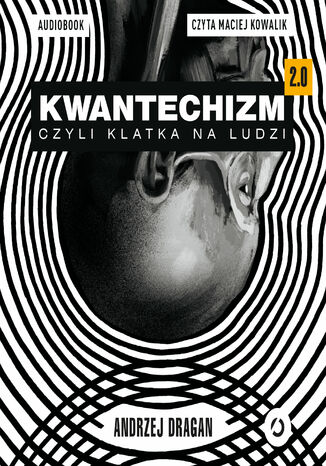 Kwantechizm 2.0, czyli klatka na ludzi Andrzej Dragan - audiobook MP3