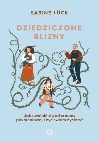 Dziedziczone blizny. Jak uwolnić się od traumy pokoleniowej i żyć swoim życiem? Sabine Lück - okladka książki