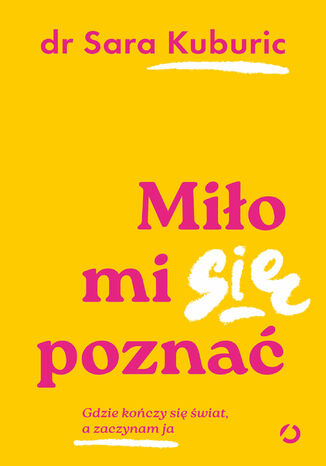 Miło mi się poznać. Gdzie kończy się świat, a zaczynam ja Sara Kuburic - okladka książki