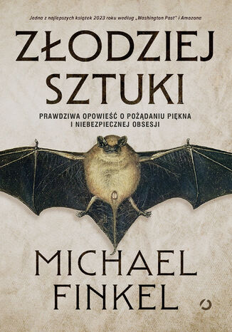 Złodziej sztuki. Prawdziwa opowieść o pożądaniu piękna i niebezpiecznej obsesji Michael Finkel - okladka książki