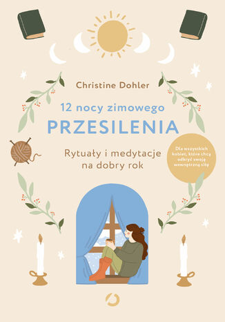 12 nocy zimowego przesilenia. Rytuały i medytacje na dobry rok Christine Dohler - okladka książki