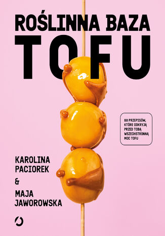 Roślinna Baza. Tofu Maja Jaworowska, Karolina Paciorek - okladka książki