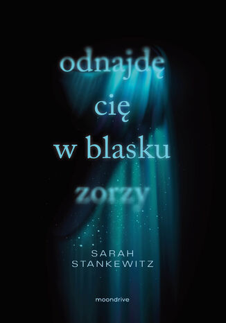 Odnajdę cię w blasku zorzy Sarah Stankewitz - okladka książki