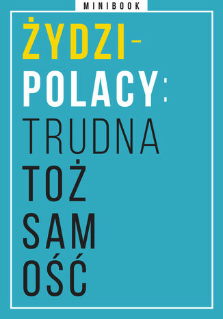 Żydzi-Polacy: trudna tożsamość. Minibook  - okladka książki