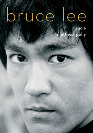 Bruce Lee. Życie Matthew Polly - okladka książki